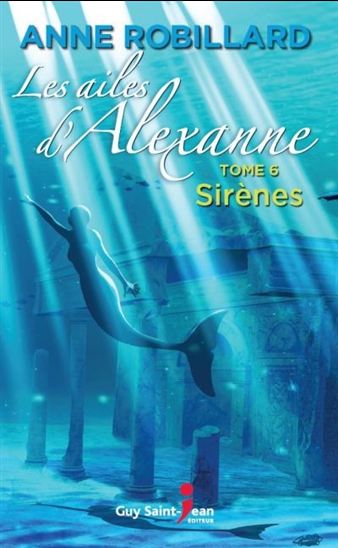 ROBILLARD, A T6 Les ailes d'Alexanne: Sirènes GUY ST-JEAN 9782894555217