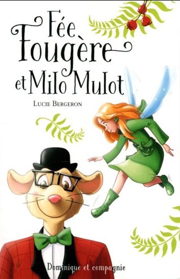 BERGERON, Lucie : Fée Fougère et Milo Mulot Dom Cie 9782897393137