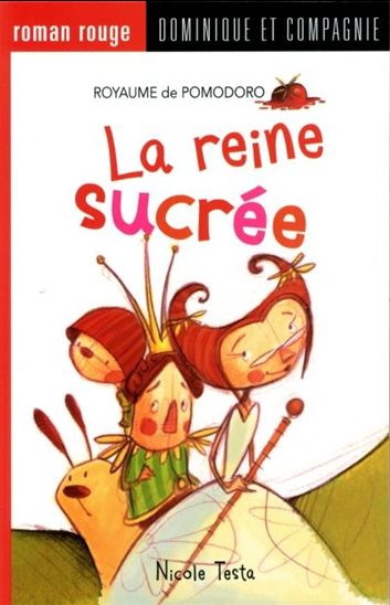 TESTA, Nicole : Royaume de Pomodoro La Reine sucrée, Roman RougeDOM et CIE 9782897390938