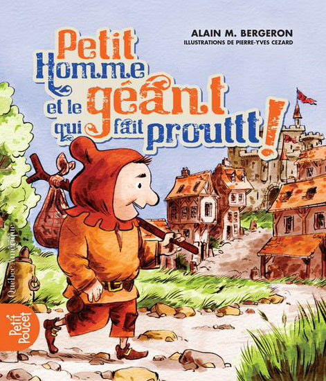 BERGERON A : Petit homme et le géant qui fait prout! QC AMÉRIQUE 9782764429723