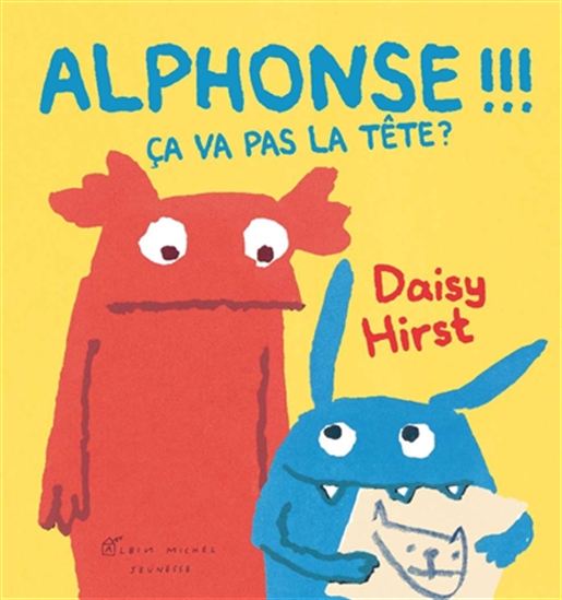 HIRST, Daisy : Alphonse !!! Ça va pas la tête ? ALBIN MICHEL 9782226318800
