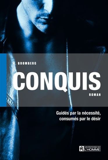 BROMBERG, K. : Conquis, guidés par la nécessité, consumés par le désir L'HOMME 9782761941563