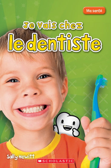 HEWITT, Sally : Ma santé, Je vais chez le dentiste SCHOLASTIC 9781443149631