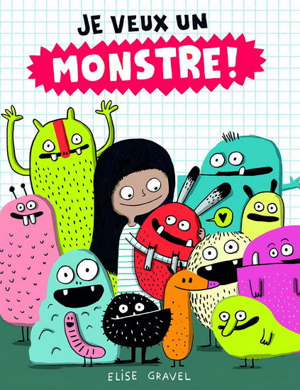 GRAVEL, Élise : Je veux un monstre! SCHOLASTIC 9781443152983