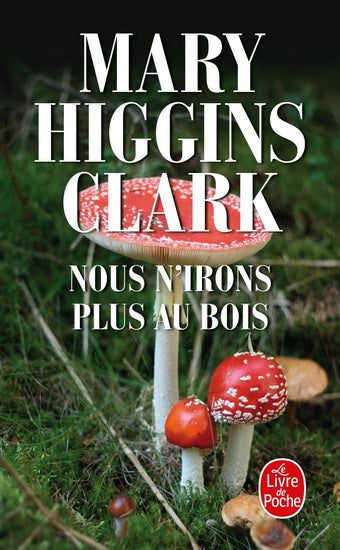 CLARK HIGGINS, Mary : Nous n'irons plus au bois LE LIVRE DE POCHE 9782253076407