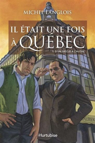 LANGLOIS, M. Il était une fois à Québec, T1 D'un siècle à l'autre HURTUBISE 9782897238735
