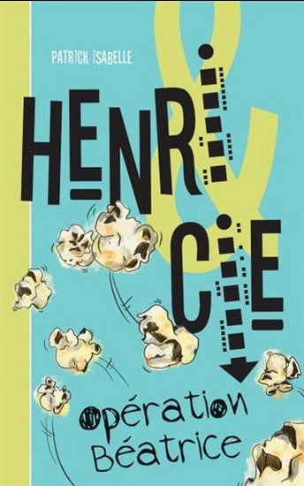 ISABELLE, Patrick : Henri & Cie T1 Opération Béatrice FOU LIRE 9782895912897