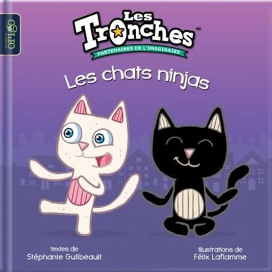 GUILBEAULT LAFLAMME :  Les tronches, Les chats ninjas ORIGO 9782923499734