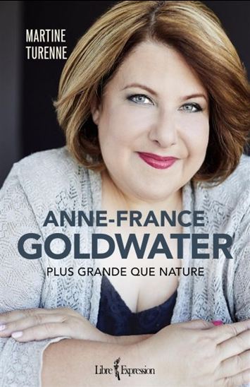 TURENNE, M, Anne-France Goldwater, plus grande que nature LIBRE EXPRESSION 9782764810392