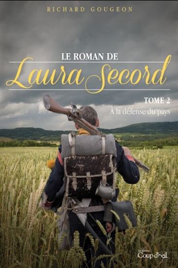 GOUGEON, Richard : Le Roman de Laura Secord T2 À la défense du pays COUP D'OEIL 9782897681821