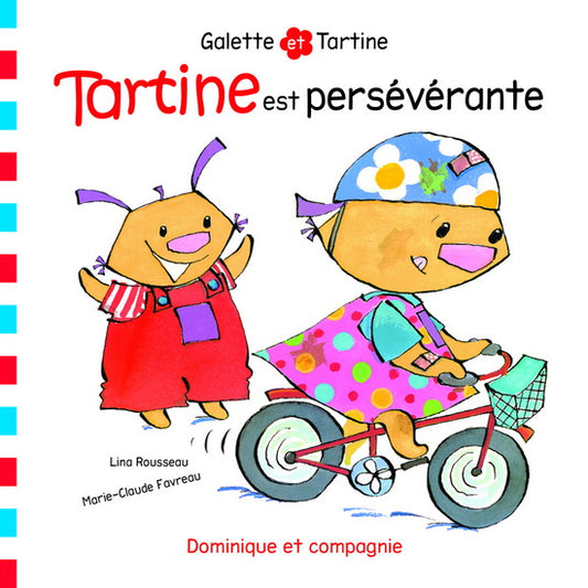 ROUSSEAU FAVREAU:  Galette et Tartine, Tartine est persévérante 9782897395254
