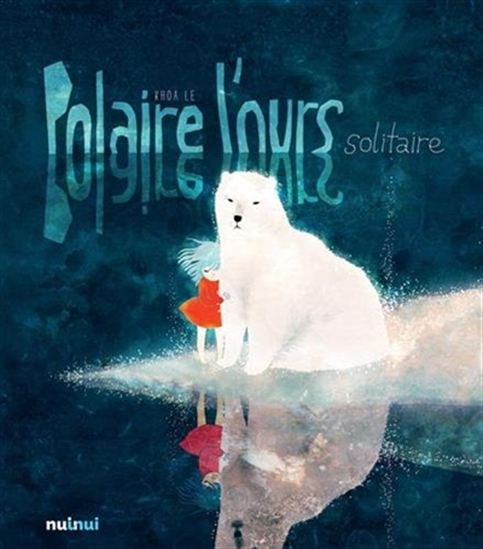 LÊ, Khoa : Polaire, l'ours solitaire NUINUI 9782889355914