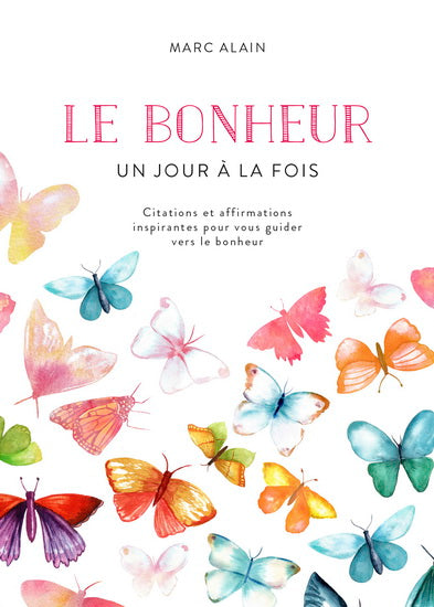 ALAIN, Marc : Le bonheur un jour à la fois MODUS VIVENDI 9782895239864