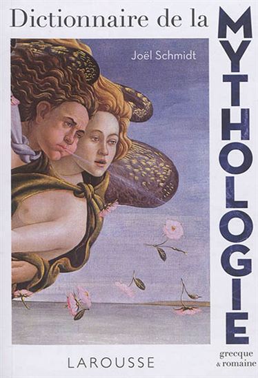 SCHMIDT, Joël : Dictionnaire de la mythologie grecque et romaine LAROUSSE 9782035936318