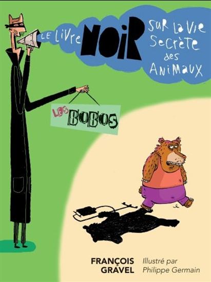 GRAVEL, François :  Les bobos Le livre noir sur la vie secrète des animaux FOU LIRE 9782895913139