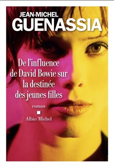 GUENASSIA, J-M : De l'influence de David Bowie sur la destinée des jeunes filles ALBIN MICHEL 9782226399137