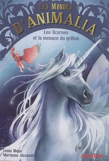 MAJOR ALEXANDRE Les monde d'Animalia : Les licornes et la menace du griffon PLAYBAC 9782809658996