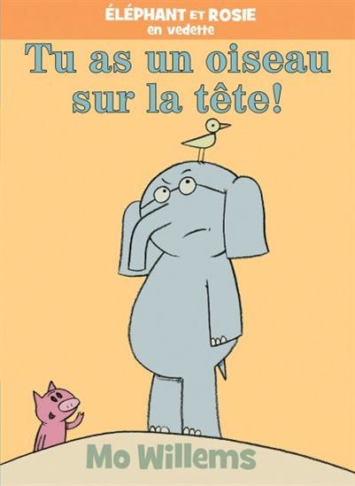 WILLEMS, Tu as un oiseau sur la tête! Éléphant et Rosie en vedette SCHOLASTIC 9781443164030