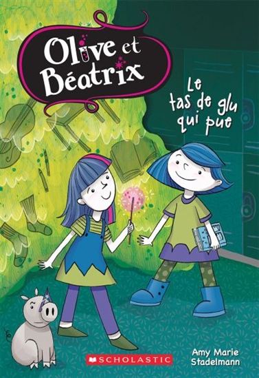 STADELMANN : Olive et Béatrix T2 Le tas de glu qui pue SCHOLASTIC 9781443164023