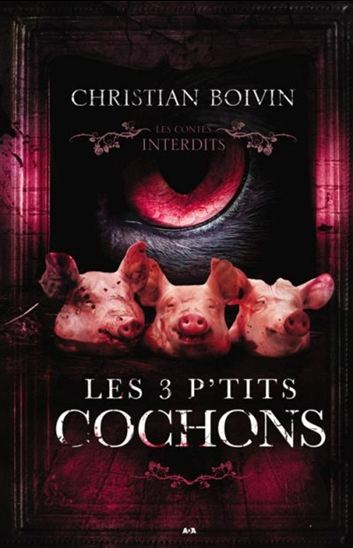 BOIVIN, Christian Les 3 p'tits cochons contes interdits ADA 9782897861520