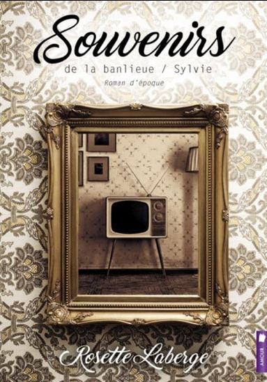 LABERGE, Rosette : Souvenirs de la banlieue T1 Sylvie POCHETTE 9782897652852
