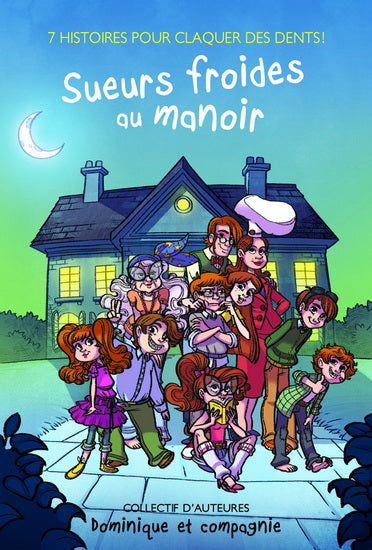 7 histoires pour claquer des dents! : Sueurs froides au manoir DOM ET CIE 9782897399856