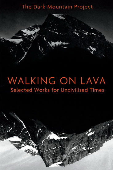 the dark mountain project : Walking on Lava CHELSEA GREEN 9781603587419