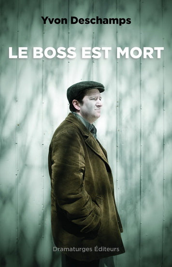 DESCHAMPS, Yvon : Le boss est mort DRAMATURGES 9782896370733