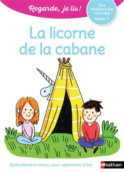 Regarde, je lis ! Mila et Noé, La Licorne de la cabane, Une histoire à lire tout seul Niveau 1 NATHAN 9782091932651