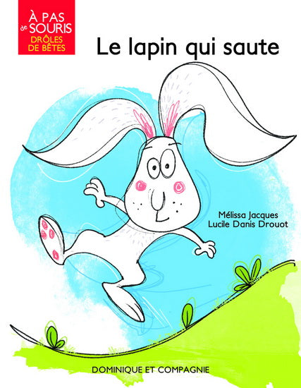 À pas de souris Drôles de bêtes Le lapin qui saute DOM Cie 9782897850814