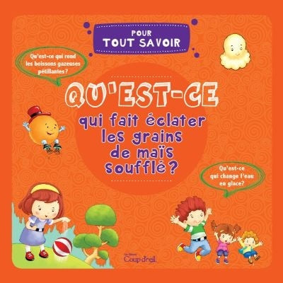 Qu'est-ce qui fait éclater les grains de maïs soufflé ? Pour tout Savoir Coup d'oeil 9782897682767