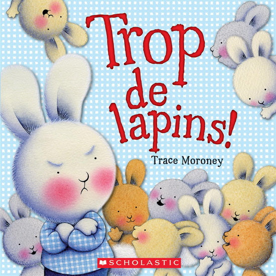 MORONEY, Trace : Trop de lapins! SCHOLASTIC 9781443165822