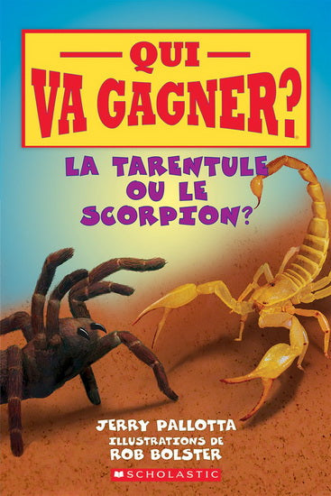PALLOTTA BOLSTER Qui va gagner? La tarentule ou le scorpion? SCHOLASTIC 9781443165891