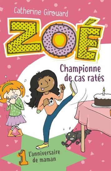 GIROUARD, Catherine : Zoé championne de cas ratés T1 L'anniversaire de maman BAGNOLE 9782897142384
