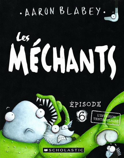 BLABEY, A T6 Les méchants : L'Invasion tentaculaire SCHOLASTIC 9781443168939