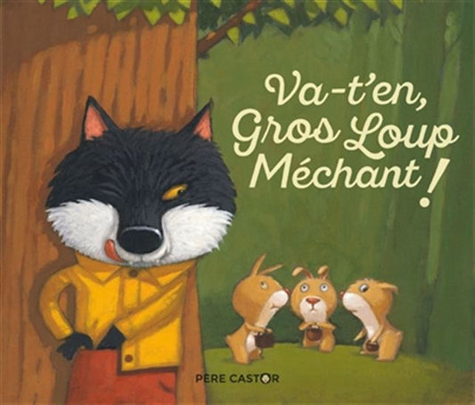 Les histoires du Père castor : Va-t'en, gros loup méchant! FLAMMARION 9782081432710