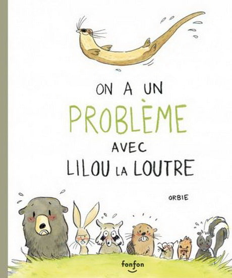 ORBIE On a un problème avec Lilou la loutre FONFON 9782923813745