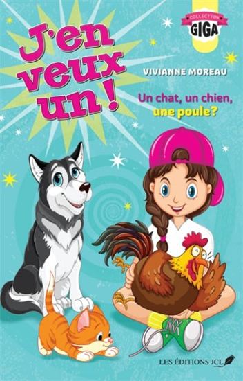 MOREAU, Vivianne : J'en veux un! T1 Un chien, un chat, une poule? JCL 9782894316771