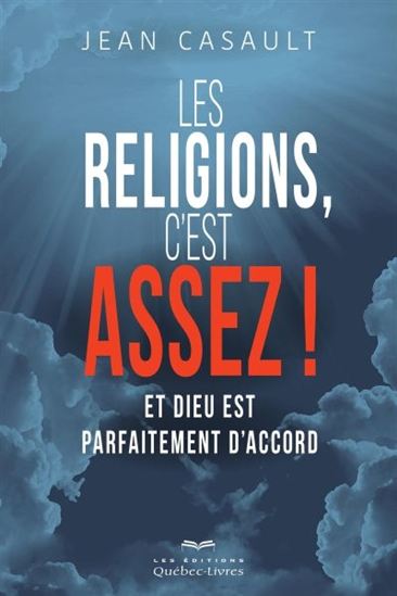 CASAULT, Jean : Les Religions, c'est assez ! QUÉBEC-LIVRES 9782764026847