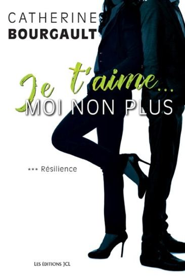 BOURGAULT, C T3 Je t'aime... moi non plus: Résilience JCL 9782894315743