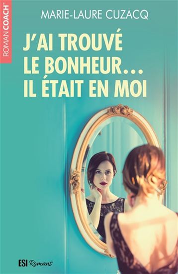 CUZACQ, Marie-Laure : J'ai trouvé le bonheur... il était en moi, ESI 9782822605977