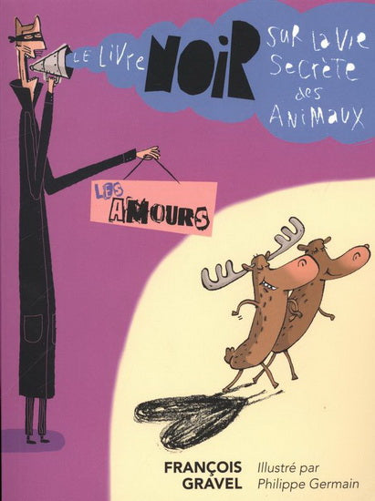 GRAVEL, François :  Les amours Le livre noir sur la vie secrète des animaux FOU LIRE 9782895913351