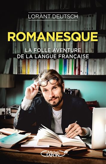 DEUTSCH, L : Romanesque, la folle aventure de la langue française, LAFON 9782749936321