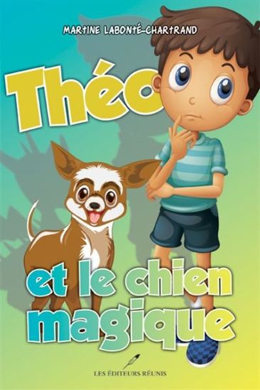 LABONTÉ-CHARTRAND, Martine : Théo et le chien magique, RÉUNIS 9782897830625