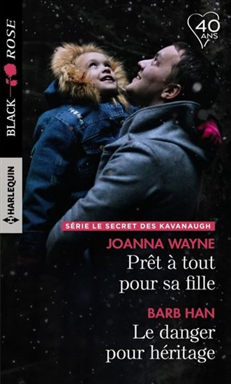 WAYNE HAN : 504 Prêt à tout pour sa fille / Le danger pour héritage, Black Rose HARLEQUIN 9782280382908
