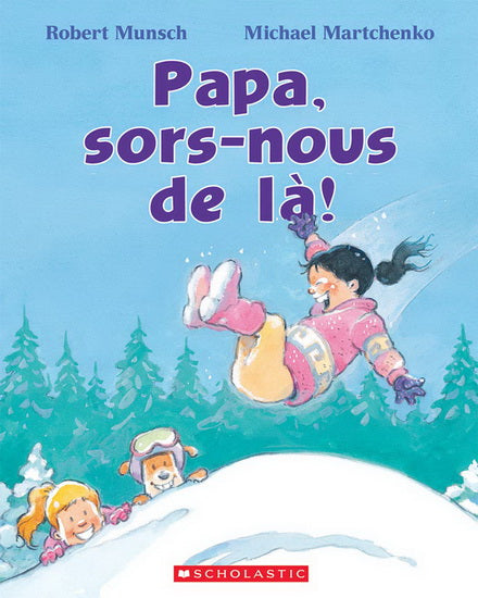 MUNSCH MARTCHENKO Papa, sors-nous de là! SCHOLASTIC 9781443170598