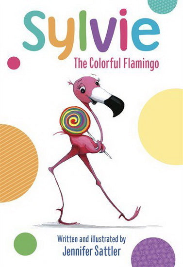 SATTLER, Jennifer : Sylvie, The Colorful Flamingo RANDOM HOUSE 9780525708148