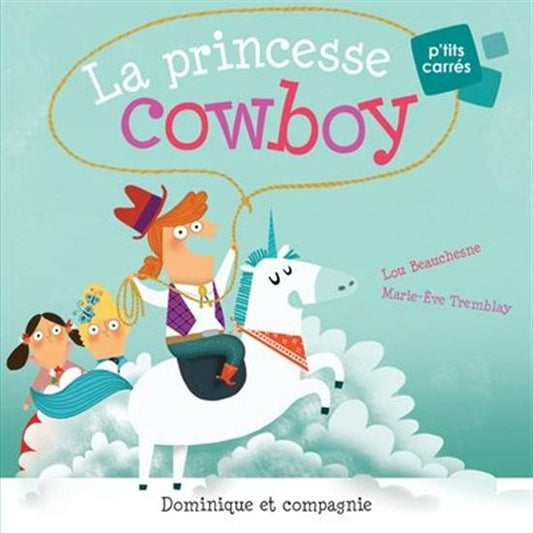 BEAUCHESNE TREMBLAY La Princesse cowboy DOMINIQUE et CIE 9782897856021