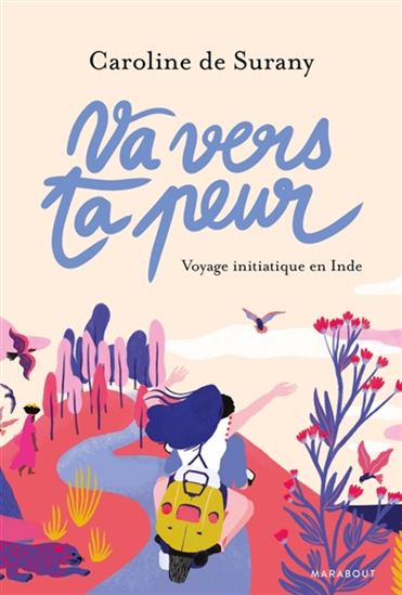 DE SURANY, Caroline : Va vers ta peur, voyage initiatique en Inde MARABOUT 9782501137782