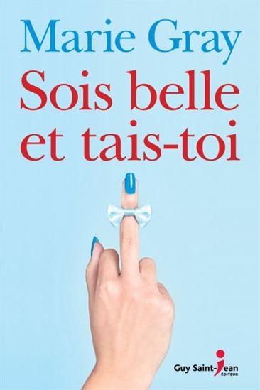 GRAY, Marie:  Sois belle et tais-toi GUY SAINT-JEAN 9782897586898